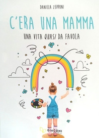 C'era una mamma. Una vita quasi da favola - Librerie.coop C'era una mamma. Una vita quasi da favola - Librerie.coop