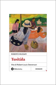 Tusitàla. Vita di Robert Louis Stevenson - Librerie.coop