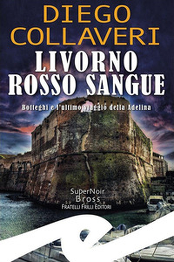 Livorno rosso sangue. Botteghi e l'ultimo viaggio della Adelina - Librerie.coop Livorno rosso sangue. Botteghi e l'ultimo viaggio della Adelina - Librerie.coop