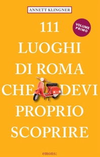 111 luoghi di Roma che devi proprio scoprire - Vol. 1 - Librerie.coop