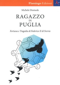 Ragazzo di Puglia. Fortuna e tragedia di Federico II di Svevia - Librerie.coop