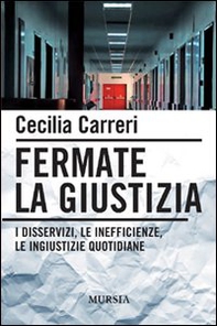 Fermate la giustizia. I disservizi, le inefficienze, le ingiustizie quotidiane - Librerie.coop
