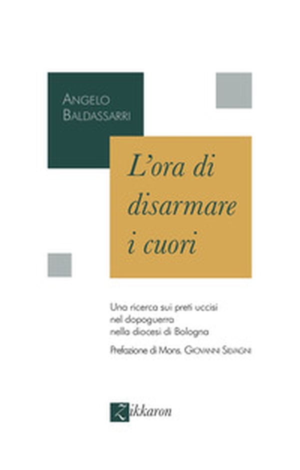 L'ora di disarmare i cuori. Una ricerca sui preti uccisi nel dopoguerra nella diocesi di Bologna - Librerie.coop L'ora di disarmare i cuori. Una ricerca sui preti uccisi nel dopoguerra nella diocesi di Bologna - Librerie.coop