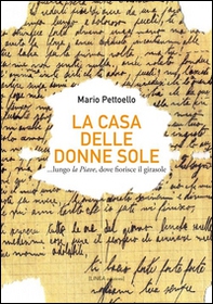 La casa delle donne sole... lungo la Piave, dove fiorisce il girasole - Librerie.coop La casa delle donne sole... lungo la Piave, dove fiorisce il girasole - Librerie.coop
