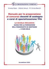 Manuale per la preparazione al concorso docenti di sostegno e corsi di specializzazione TFA. La scuola inclusiva. Guida per la formazione dell'insegnante di sostegno... e non solo - Librerie.coop