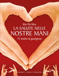 La salute nelle nostre mani. 75 mudra di guarigione - Librerie.coop La salute nelle nostre mani. 75 mudra di guarigione - Librerie.coop