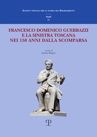 Francesco Domenico Guerrazzi e la sinistra toscana nei 150 anni dalla sua scomparsa - Librerie.coop