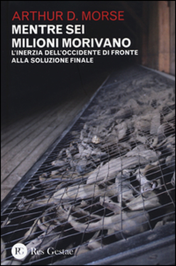 Mentre sei milioni morivano. L'inerzia dell'Occidente di fronte alla soluzione finale - Librerie.coop Mentre sei milioni morivano. L'inerzia dell'Occidente di fronte alla soluzione finale - Librerie.coop