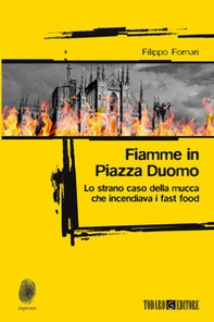 Fiamme in Piazza Duomo. Lo strano caso della mucca che incendiava i fast food - Librerie.coop Fiamme in Piazza Duomo. Lo strano caso della mucca che incendiava i fast food - Librerie.coop