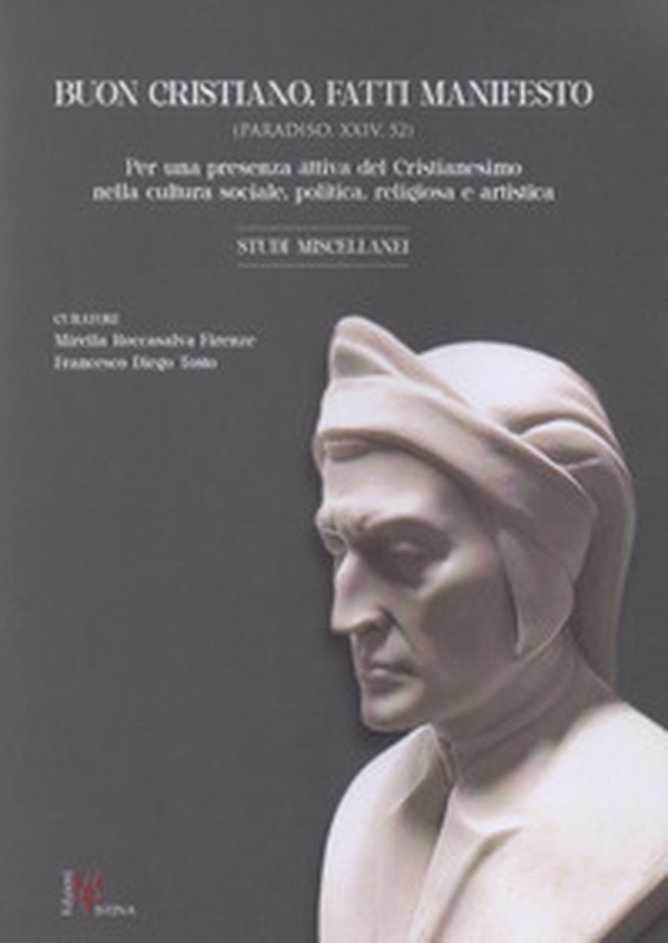 Buon cristiano. Fatti manifesto. Per una presenza attiva del Cristianesimo nella cultura sociale, politica, religiosa e artistica - Librerie.coop