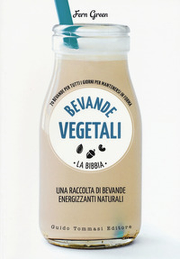 Bevande vegetali. La bibbia. 70 bevande per tutti i giorni per mantenersi in forma - Librerie.coop Bevande vegetali. La bibbia. 70 bevande per tutti i giorni per mantenersi in forma - Librerie.coop