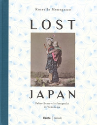 Lost Japan. Felice Beato e la fotografia di Yokohama - Librerie.coop