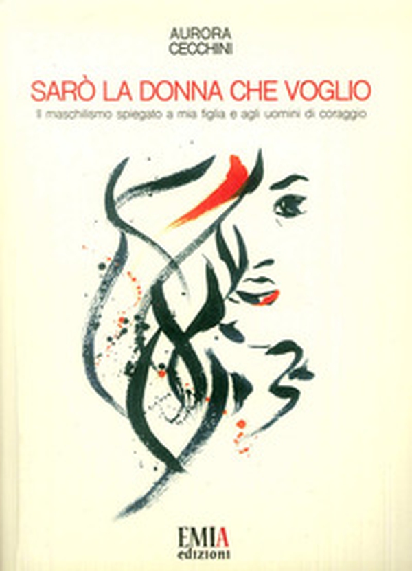 Sarà la donna che voglio. Il maschilismo spiegato a mia figlia e agli uomini di coraggio - Librerie.coop Sarà la donna che voglio. Il maschilismo spiegato a mia figlia e agli uomini di coraggio - Librerie.coop
