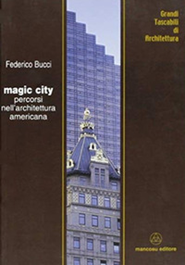 Magic city. Percorsi nell'architettura americana - Librerie.coop Magic city. Percorsi nell'architettura americana - Librerie.coop