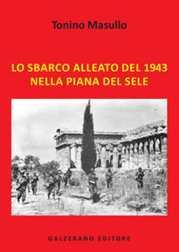 Lo sbarco alleato del 1943 nella Piana del Sele - Librerie.coop Lo sbarco alleato del 1943 nella Piana del Sele - Librerie.coop