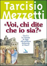 «Voi, chi dite che io sia?». Qual è la risposta di oggi alla perenne domanda di Gesù? - Librerie.coop