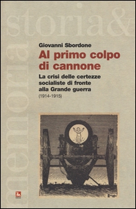 Al primo colpo di cannone. La crisi delle certezze socialiste di fronte alla grande guerra - Librerie.coop