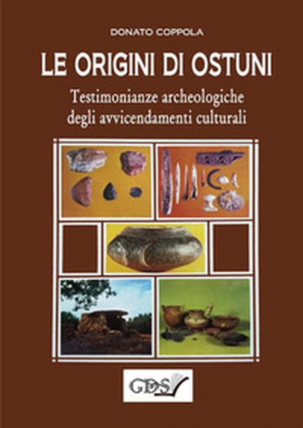 Le origini di Ostuni. Testimonianze archeologiche degli avvicendamenti culturali - Librerie.coop Le origini di Ostuni. Testimonianze archeologiche degli avvicendamenti culturali - Librerie.coop