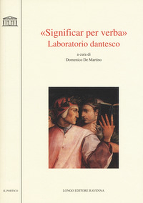 «Significar per verba». Laboratorio dantesco. Atti del convegno Università di Udine (Udine, 22-23 ottobre 2015) - Librerie.coop «Significar per verba». Laboratorio dantesco. Atti del convegno Università di Udine (Udine, 22-23 ottobre 2015) - Librerie.coop
