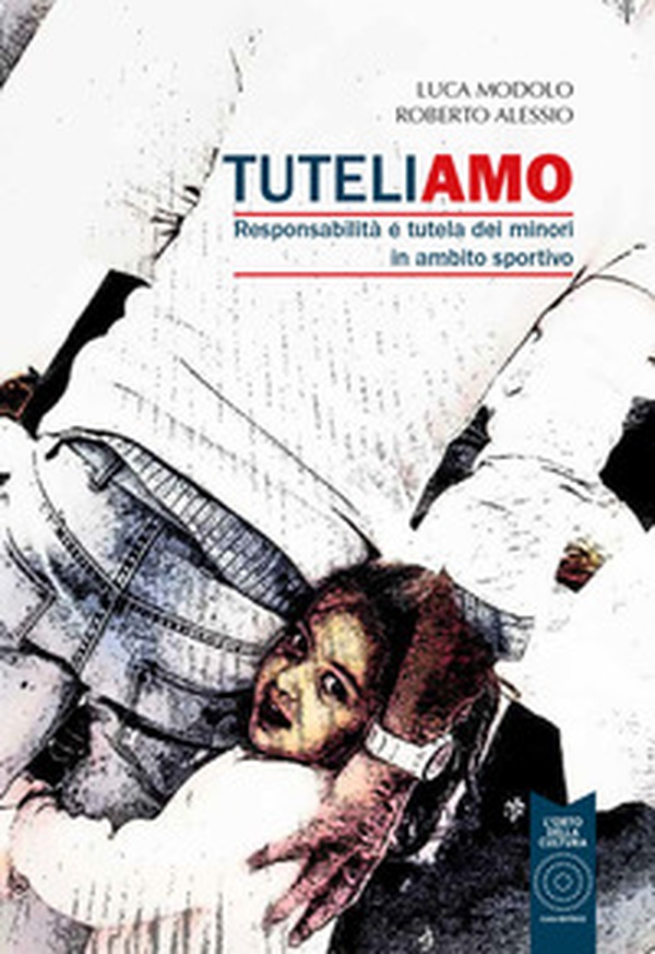 Tuteliamo. Responsabilità e tutela dei minori in ambito sportivo - Librerie.coop Tuteliamo. Responsabilità e tutela dei minori in ambito sportivo - Librerie.coop