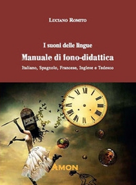 I suoni delle lingue. Manuale di fono-didattica. Italiano, spagnolo, francese, inglese, tedesco - Librerie.coop