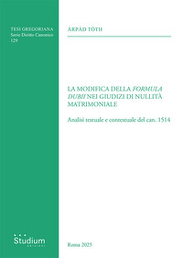 La modifica della «formula dubii» nei giudizi di nullità matrimoniale. Analisi testuale e contestuale del can. 1514 - Librerie.coop La modifica della «formula dubii» nei giudizi di nullità matrimoniale. Analisi testuale e contestuale del can. 1514 - Librerie.coop