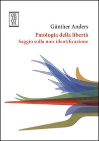 Patologia della libertà. Saggio sulla non-identificazione - Librerie.coop Patologia della libertà. Saggio sulla non-identificazione - Librerie.coop