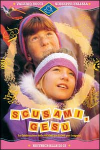 Scusami, Gesù. La celebrazione della riconciliazione per i ragazzi - Librerie.coop