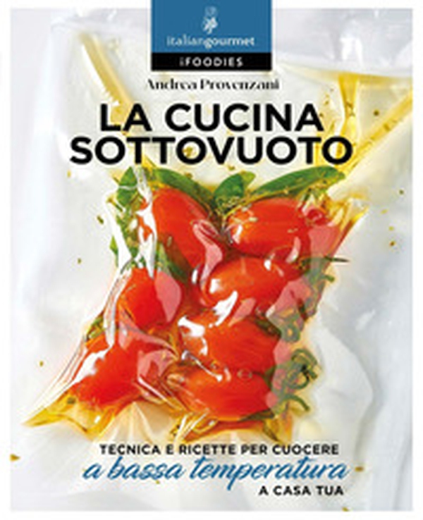 La cucina sottovuoto. Tecnica e ricette per cuocere a bassa temperatura - Librerie.coop La cucina sottovuoto. Tecnica e ricette per cuocere a bassa temperatura - Librerie.coop
