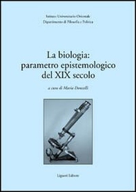 La biologia: parametro epistemologico del XIX secolo. Atti del Seminario internazionale (30-31 marzo 2001) - Librerie.coop