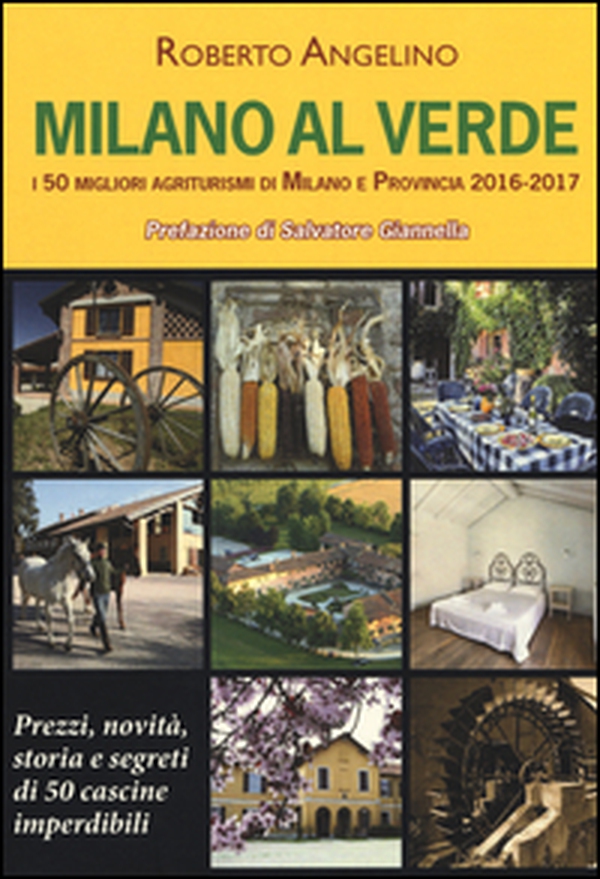 Milano al verde. I 50 migliori agriturismi di Milano e provincia 2016-2017 - Librerie.coop Milano al verde. I 50 migliori agriturismi di Milano e provincia 2016-2017 - Librerie.coop