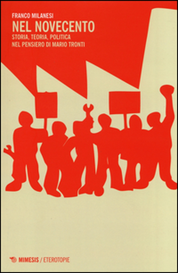 Nel Novecento. Storia, teoria, politica nel pensiero di Mario Tronti - Librerie.coop Nel Novecento. Storia, teoria, politica nel pensiero di Mario Tronti - Librerie.coop