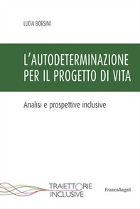 L'autodeterminazione per il progetto di vita. Analisi e prospettive inclusive - Librerie.coop L'autodeterminazione per il progetto di vita. Analisi e prospettive inclusive - Librerie.coop