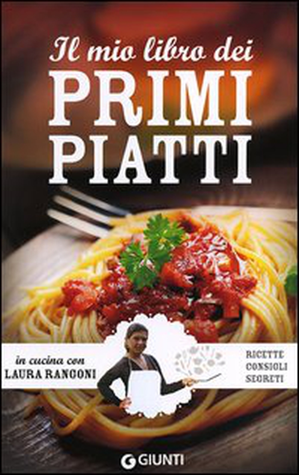 Il mio libro dei primi piatti. Ricette, consigli, segreti - Librerie.coop Il mio libro dei primi piatti. Ricette, consigli, segreti - Librerie.coop