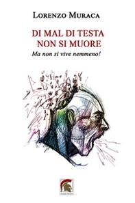 Di mal di testa non si muore. Ma non si vive nemmeno! - Librerie.coop
