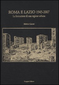 Roma e Lazio 1945-2007. La formazione di una regione urbana - Librerie.coop Roma e Lazio 1945-2007. La formazione di una regione urbana - Librerie.coop