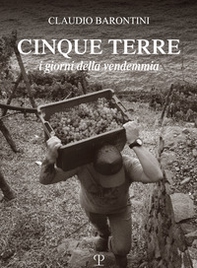 Cinque Terre. I giorni della vendemmia. Ediz. italiana e inglese - Librerie.coop