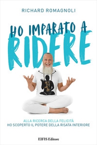 Ho imparato a ridere. Alla ricerca della felicità ho scoperto il potere della risata interiore - Librerie.coop Ho imparato a ridere. Alla ricerca della felicità ho scoperto il potere della risata interiore - Librerie.coop