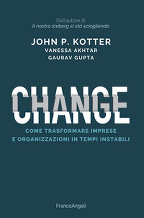 Change. Come trasformare imprese e organizzazioni in tempi instabili - Librerie.coop Change. Come trasformare imprese e organizzazioni in tempi instabili - Librerie.coop