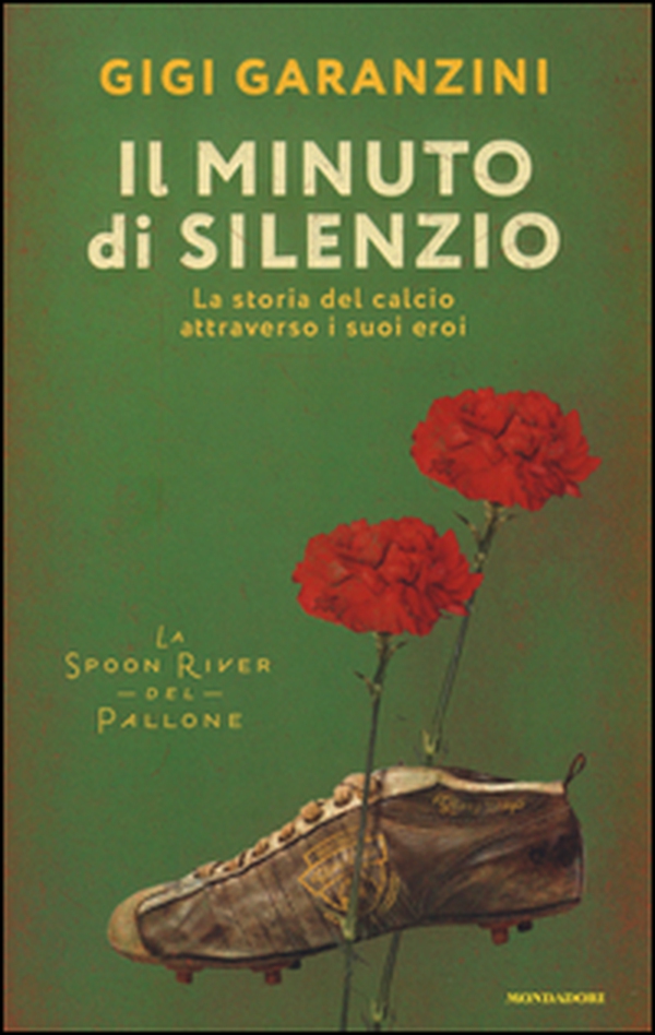 Il minuto di silenzio. La storia del calcio attraverso i suoi eroi - Librerie.coop Il minuto di silenzio. La storia del calcio attraverso i suoi eroi - Librerie.coop