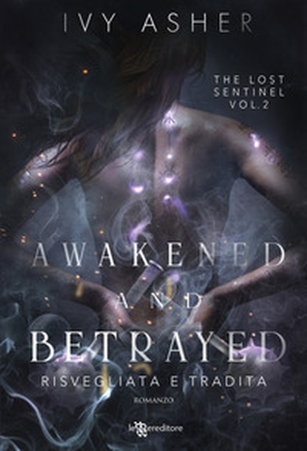 Awakened and betrayed. Risvegliata e tradita. The Lost Sentinel - Vol. 2 - Librerie.coop Awakened and betrayed. Risvegliata e tradita. The Lost Sentinel - Vol. 2 - Librerie.coop