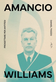 Amancio Williams. Progettare per antitesi - Librerie.coop