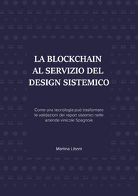 La blockchain al servizio del design sistemico. Come una tecnologia può trasformare le validazioni dei report sistemici nelle aziende vinicole spagnole - Librerie.coop La blockchain al servizio del design sistemico. Come una tecnologia può trasformare le validazioni dei report sistemici nelle aziende vinicole spagnole - Librerie.coop