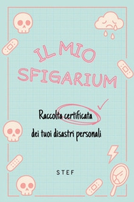 Il mio sfigarium. Raccolta certificata dei tuoi disastri personali - Librerie.coop