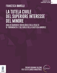 La tutela civile del superiore interesse del minore. Analisi giuridico-sociologica sulla realtà di 'ndrangheta e sul ruolo della giustizia minorile - Librerie.coop
