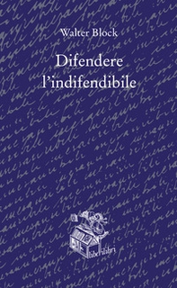 Difendere l'indifendibile - Librerie.coop Difendere l'indifendibile - Librerie.coop
