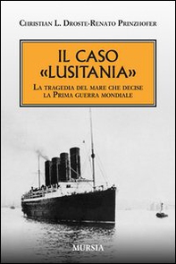 Il caso «Lusitania». La tragedia del mare che decise la Prima guerra mondiale - Librerie.coop