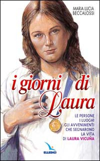 I giorni di Laura. Le persone, i luoghi, gli avvenimenti che segnarono la vita di Laura Vicuña - Librerie.coop