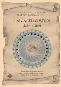 I 28 angeli custodi della luna. Preghiere, rituali e sigillo per ricevere assistenza celeste nelle diverse fasi della vita - Librerie.coop