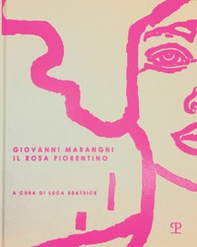Giovanni Maranghi. Il rosa fiorentino. Ediz. italiana, inglese e tedesco - Librerie.coop